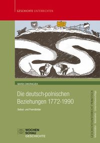 Bild vom Artikel Die deutsch-polnischen Beziehungen 1772-1990 vom Autor Marek Dworaczek