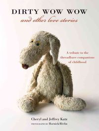 Produktbild: Dirty Wow Wow and Other Love Stories: A Tribute to the Threadbare Companions of Childhood