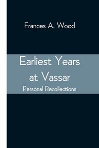 Produktbild: Earliest Years At Vassar; Personal Recollections
