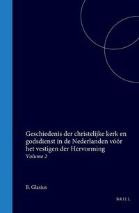Produktbild: Geschiedenis Der Christelijke Kerk En Godsdienst in de Nederlanden Vóór Het Vestigen Der Hervorming