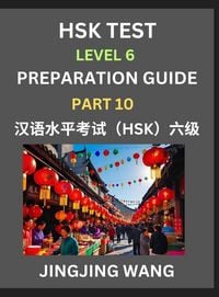 Produktbild: New HSK Test Level 6 Course Preparation Guide (Part 10)- A Beginner's Course Study Material to Self-learn Mandarin Chinese Characters, Words, Example Sentences, Vocabulary, Essays and Stories to Pass Hanyu Shuiping Kaoshi, Easy Lessons, Books for HSK All