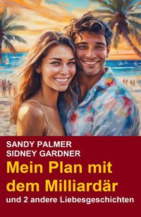 Produktbild: Mein Plan mit dem Milliard&auml;r und 2 andere Liebesgeschichten