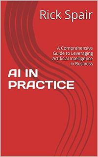 Produktbild: AI in Practice: A Comprehensive Guide to Leveraging Artificial Intelligence in Business