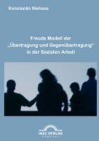 Produktbild: Freuds Modell der "&Uuml;bertragung und Gegen&uuml;bertragung" in der Sozialen Arbeit