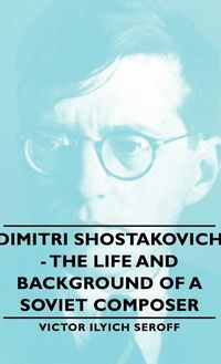 Produktbild: Dimitri Shostakovich - The Life and Background of a Soviet Composer