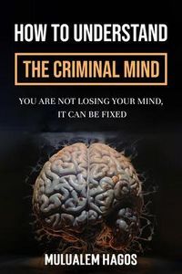 Produktbild: How To Understand Criminal Mind - You Are Not Losing Your Mind, It Can Be Fixed