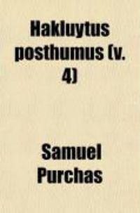 Produktbild: Hakluytus Posthumus, Or, Purchas His Pilgrimes (Volume 4); Contayning a History of the World in Sea Voyages and Lande Travells by Englishmen