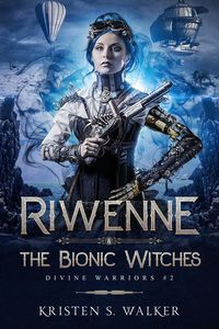 Produktbild: Riwenne & the Bionic Witches (Divine Warriors, #3)