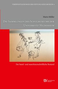 Produktbild: Die Sammlungen des Schulmuseums der Universit&auml;t Hildesheim: Der hand- und maschinenschriftliche Bestand