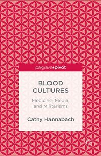 Produktbild: Blood Cultures: Medicine, Media, and Militarisms