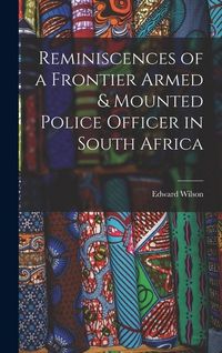 Produktbild: Reminiscences of a Frontier Armed & Mounted Police Officer in South Africa