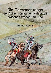 Produktbild: Die Germanenkriege der fr&uuml;hen r&ouml;mischen Kaiserzeit zwischen Weser und Elbe