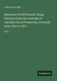 Produktbild: Memories of Old Friends. Being Extracts From the Journals of Caroline Fox of Penjerrick, Cornwall from 1835 to 1871