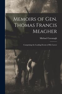 Produktbild: Memoirs of Gen. Thomas Francis Meagher: Comprising the Leading Events of His Career