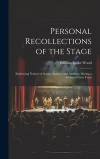 Produktbild: Personal Recollections of the Stage: Embracing Notices of Actors, Authors, and Auditors, During a Period of Forty Years