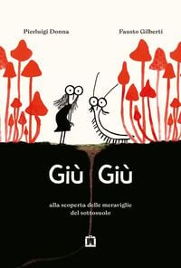 Produktbild: Gi&ugrave; gi&ugrave;. Alla scoperta delle meraviglie che vivono nel sottosuolo