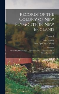 Produktbild: Records of the Colony of New Plymouth in New England: Printed by Order of the Legislature of the Commonwealth of Massachusetts & 8; Volume 7
