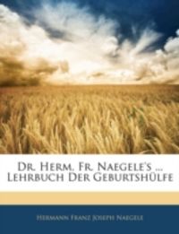 Produktbild: Dr. Herm. Fr. Naegele's ... Lehrbuch Der Geburtshulfe