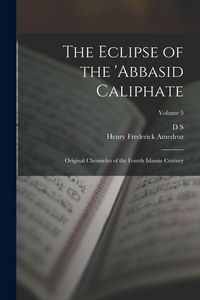 Produktbild: The Eclipse of the 'Abbasid Caliphate; Original Chronicles of the Fourth Islamic Century; Volume 5