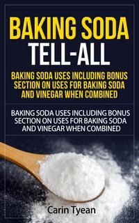 Produktbild: Baking Soda Tell-All: Baking Soda Uses including Bonus Section on Uses for Baking Soda and Vinegar When Combined. (Discover the many Benefits of Bakin