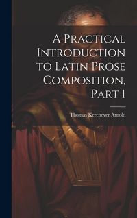 Produktbild: A Practical Introduction to Latin Prose Composition, Part 1