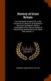 Produktbild: History of Great Britain: From the Death of Henry VIII. to the Accession of James VI. of Scotland to the Crown of England: Being a Continuation