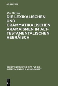 Produktbild: Die lexikalischen und grammatikalischen Aramaismen im alttestamentalischen Hebr&auml;isch