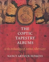 Produktbild: The Coptic Tapestry Albums and the Archaeologist of Antinoe, Albert Gayet