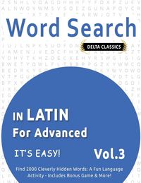 Produktbild: WORD SEARCH IN LATIN FOR ADVANCED - IT'S EASY! VOL.3 - DELTA CLASSICS - FIND 2000 CLEVERLY HIDDEN WORDS