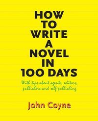 Produktbild: How to Write A Novel in 100 Days: With tips about agents, editors, publishers and self-publishing