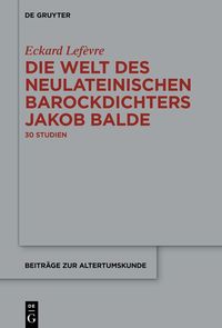 Produktbild: Die Welt des neulateinischen Barockdichters Jakob Balde