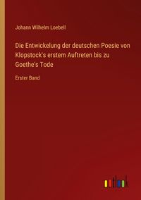 Produktbild: Die Entwickelung der deutschen Poesie von Klopstock's erstem Auftreten bis zu Goethe's Tode