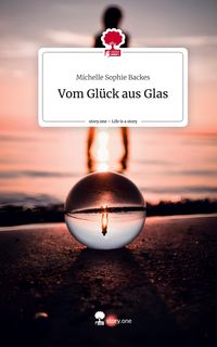 Produktbild: Vom Gl&uuml;ck aus Glas. Life is a Story - story.one