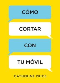 Produktbild: C&oacute;mo Cortar Con Tu M&oacute;vil / How to Break Up with Your Smartphone