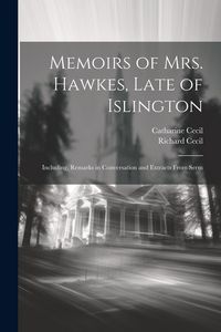Produktbild: Memoirs of Mrs. Hawkes, Late of Islington; Including, Remarks in Conversation and Extracts From Serm