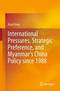 Produktbild: International Pressures, Strategic Preference, and Myanmar's China Policy since 1988