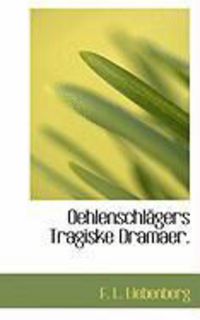 Produktbild: Oehlenschl Gers Tragiske Dramaer.