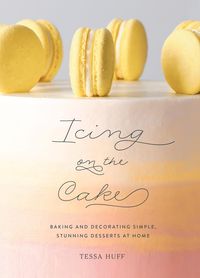 Bild vom Artikel Icing on the Cake: Baking and Decorating Simple, Stunning Desserts at Home vom Autor Tessa Huff