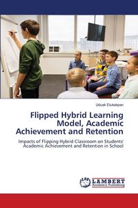 Produktbild: Flipped Hybrid Learning Model, Academic Achievement and Retention