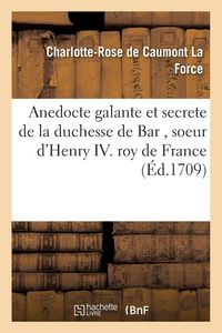 Produktbild: Anedocte galante et secrete de la duchesse de Bar ,soeur d'Henry IV Roy de France