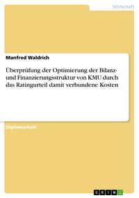 Produktbild: &Uuml;berpr&uuml;fung der Optimierung der Bilanz- und Finanzierungsstruktur von KMU durch das Ratingurteil damit verbundene Kosten