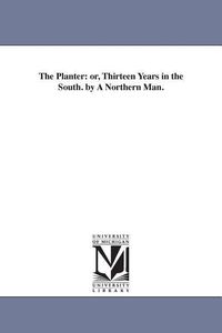 Bild vom Artikel The Planter: or, Thirteen Years in the South. by A Northern Man. vom Autor David Brown