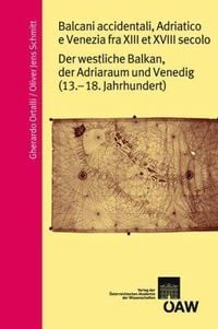 Produktbild: Balcani occidentali, Adriatico e Venzia fra XIII e XVIII secolo/ Der westliche Balkan, der Adriaraum und Venedig (13. - 18. Jahrhundert)