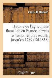 Produktbild: Histoire de l'Agriculture Flamande En France, Depuis Les Temps Les Plus Recul&eacute;s Jusqu'en 1789
