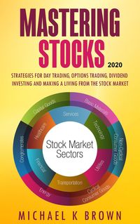 Produktbild: Mastering Stocks 2020: Strategies for Day Trading, Options Trading, Dividend Investing and Making a Living from the Stock Market
