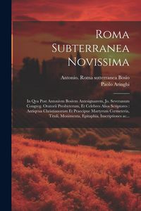 Produktbild: Roma subterranea novissima: In qva post Antonivm Bosivm antesignanvm, Jo. Severanum congreg. oratorii presbyterum, et celebres alios scriptores: a