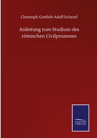 Produktbild: Anleitung zum Studium des r&ouml;mischen Civilprozesses