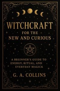 Produktbild: Witchcraft for the New and Curious A Beginner's Guide to Energy, Ritual, and Everyday Magick