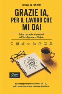 Produktbild: GRAZIE IA, PER IL LAVORO CHE MI DAI Guida tascabile ai mestieri dell'intelligenza artificiale