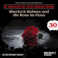 Produktbild: Sherlock Holmes und die Rose im Fluss (Die Abenteuer des alten Sherlock Holmes, Folge 30)